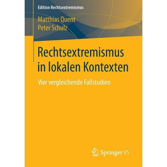 Edition Rechtsextremismus Rechtsextremismus in Lokalen Kontexten: Vier Vergleichende Fallstudien, (Paperback)
