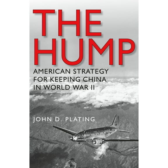 Williams-Ford Texas A&M University Military History Series: The Hump : America's Strategy for Keeping China in World War II (Series #134) (Paperback)