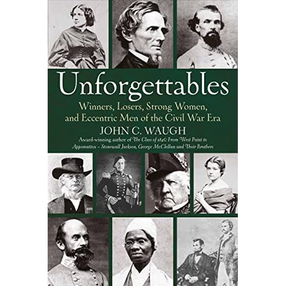 Pre-Owned Unforgettables: Winners, Losers, Strong Women, and Eccentric Men of the Civil War Era (Paperback) 1611216656 9781611216653