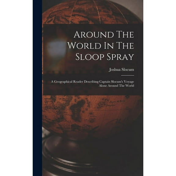 Around The World In The Sloop Spray: A Geographical Reader Describing Captain Slocum's Voyage Alone Around The World (Hardcover)