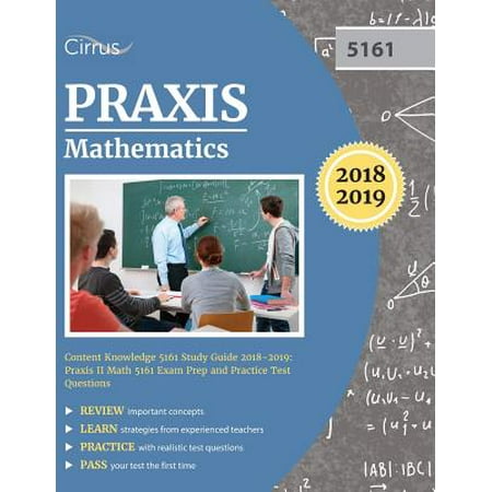 Praxis Mathematics Content Knowledge 5161 Study Guide 2018-2019 : Praxis II Math 5161 Exam Prep and Practice Test