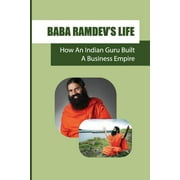 Baba Ramdev'S Life : How An Indian Guru Built A Business Empire: The Fmcg Sector (Paperback)