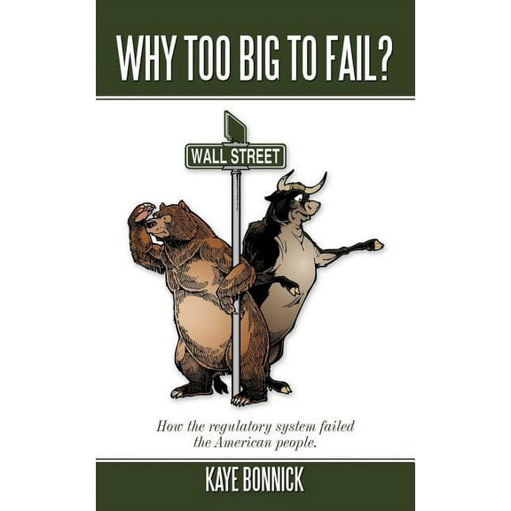 Why Too Big to Fail?: How the Regulatory System Failed the American People., (Paperback)