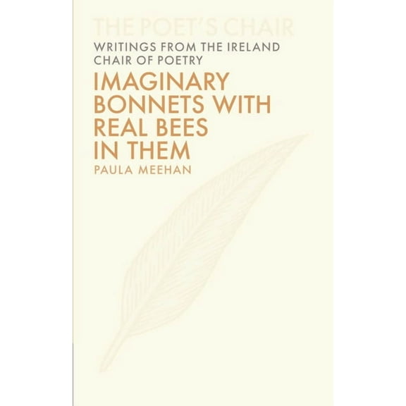 The Poet's Chair: Writings from the Ireland Chair of Poetry: Imaginary Bonnets with Real Bees in Them (Series #6) (Hardcover)