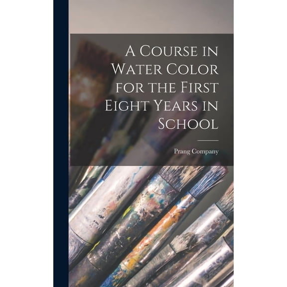 A Course in Water Color for the First Eight Years in School (Hardcover)