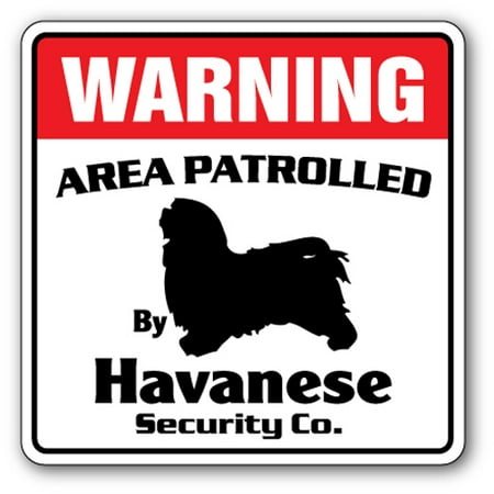 HAVANESE Security Sign Area Patrolled by dog signs guard pet owner alarm (Best Dogs For First Time Dog Owners)