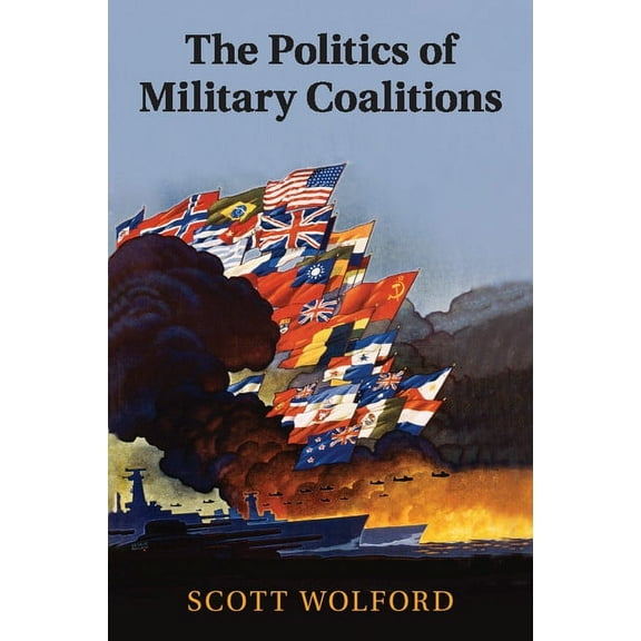 The Politics of Military Coalitions, (Paperback)