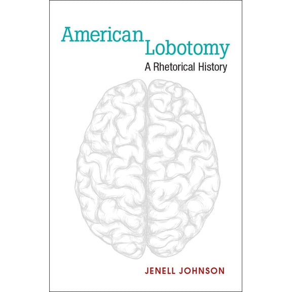 Corporealities: Discourses of Disability American Lobotomy: A Rhetorical History, (Hardcover)