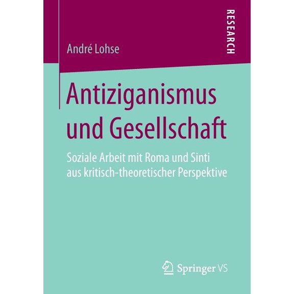 Antiziganismus Und Gesellschaft: Soziale Arbeit Mit Roma Und Sinti Aus Kritisch-Theoretischer Perspektive, (Paperback)