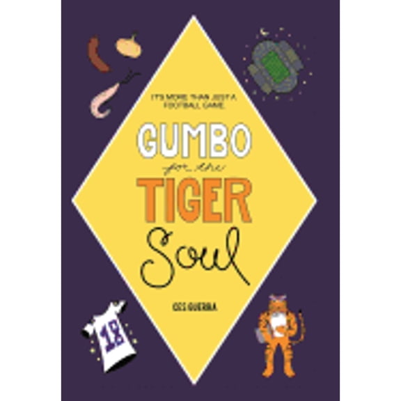Gumbo for the Tiger Soul: It's More Than Just a Football Game. (Hardcover) by Ces Guerra