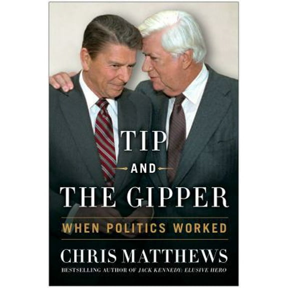 Pre-Owned Tip and the Gipper: When Politics Worked (Hardcover) 1451695993 9781451695991