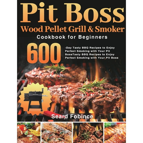 Pit Boss Wood Pellet Grill & Smoker Cookbook for Beginners 600Day