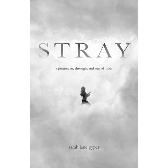 Stray: a journey in, through, and out of faith, (Paperback)
