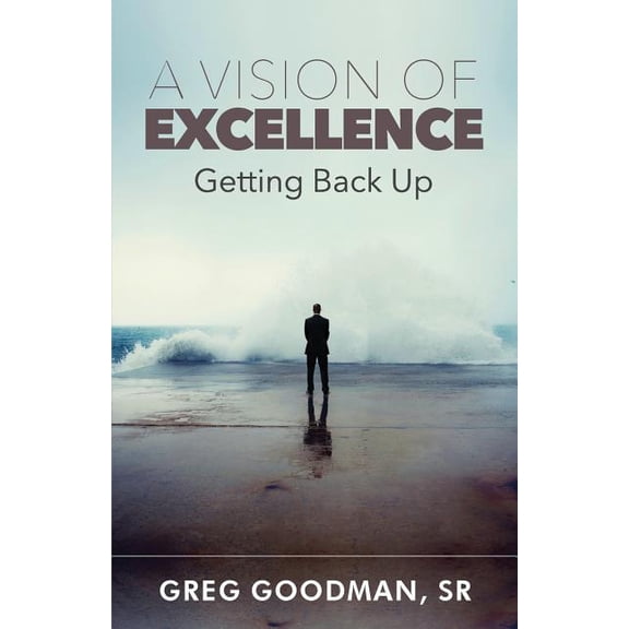 A Vision of Excellence: Getting Back Up, (Paperback)