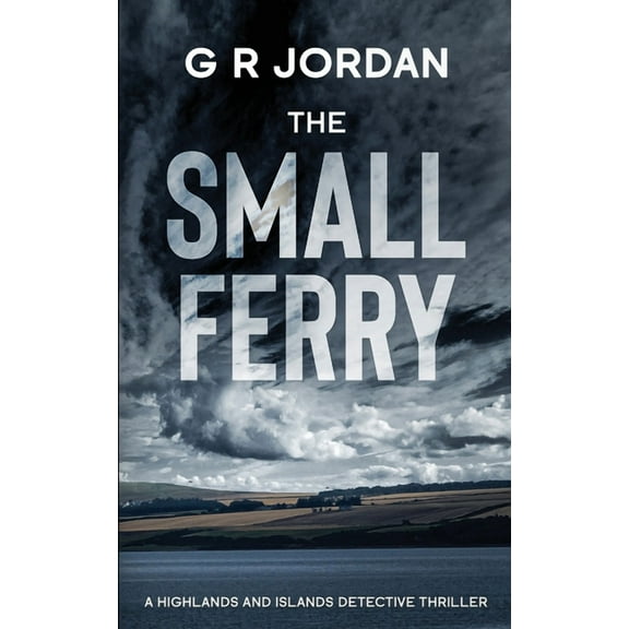 Highlands and Islands Detective The Small Ferry: A Highlands and Islands Detective Thriller, Book 4, (Paperback)