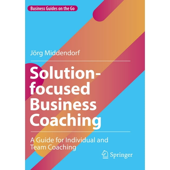 Business Guides on the Go Solution-Focused Business Coaching: A Guide for Individual and Team Coaching, (Paperback)