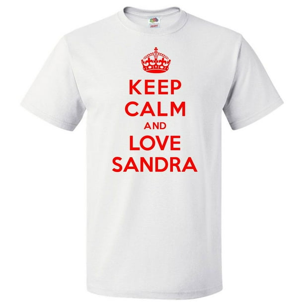 Keep Calm and Love Sandra T shirt Funny Tee Gift Keep Calm and Love Sandra T shirt Funny Tee Gift