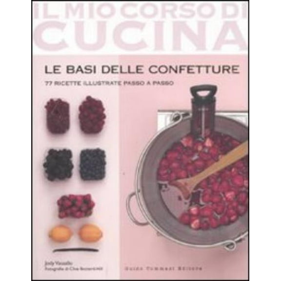 Jody Vassallo,G Le basi delle confetture. 77 ricette illustrate passo a passo. Ediz (Paperback)