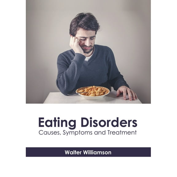 Eating Disorders: Causes, Symptoms and Treatment, (Hardcover)
