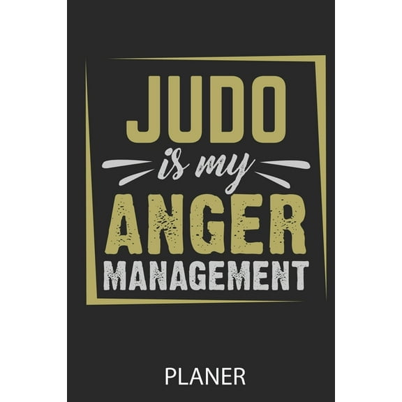 Judo Is My Anger Management Planer: A5 MONATSPLANER Judo Buch - Judo für Kinder - Kinderbuch - Kampfsport Buch - Judoka - Sport - Geschenkidee zum Geburtstag - Kampfkunst (Paperback)