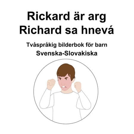 Svenska-Slovakiska Rickard Ã¤r arg / Richard sa hnevÃ¡ TvÃ¥sprÃ¥kig bilderbok för barn (Paperback)