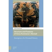 Structure and Features of Anna Komnenes Alexiad : Emergence of a Personal History (Hardcover)