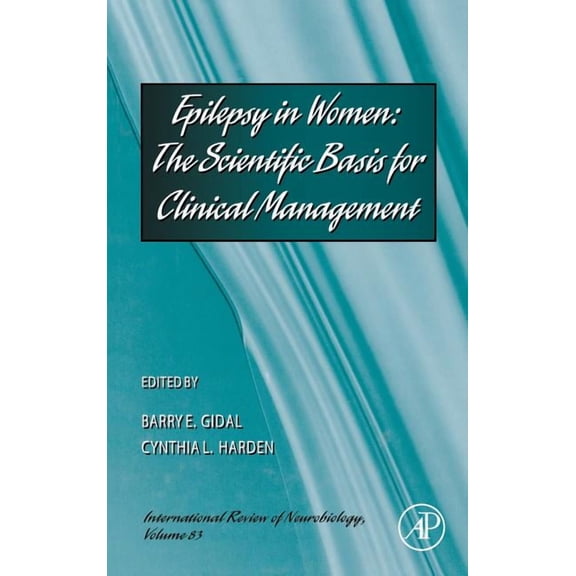 International Review of Neurobiology Epilepsy in Women: The Scientific Basis for Clinical Management Volume 83, Book 83, (Hardcover)