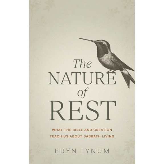 The Nature of Rest: What the Bible and Creation Teach Us about Sabbath Living, (Paperback)