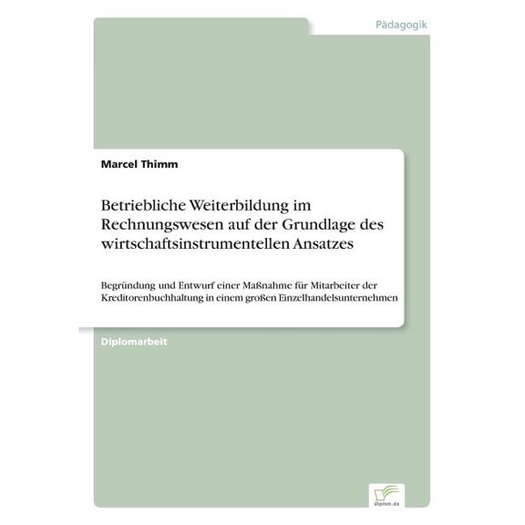 Betriebliche Weiterbildung im Rechnungswesen auf der Grundlage des wirtschaftsinstrumentellen Ansatzes: BegrÃ¼ndung und E, (Paperback)