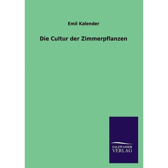 Die Cultur Der Zimmerpflanzen (Paperback)