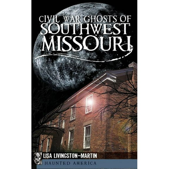 Civil War Ghosts of Southwest Missouri, (Hardcover)