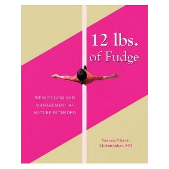 12 lbs. of Fudge: Weight Loss and Management as Nature Intended (Paperback)