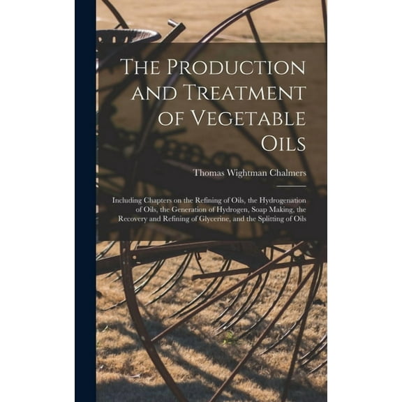 The Production and Treatment of Vegetable Oils (Hardcover)