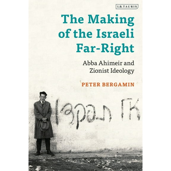 The Making of the Israeli Far-Right: Abba Ahimeir and Zionist Ideology, (Hardcover)
