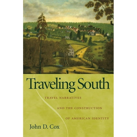 Traveling South : Travel Narratives and the Construction of American Identity - Hardcover