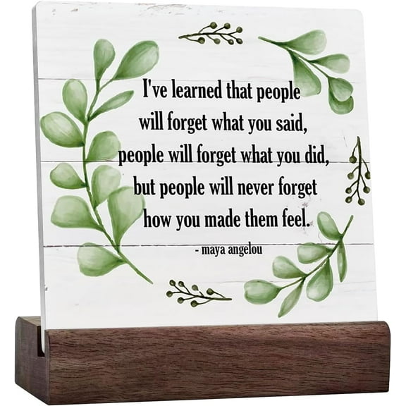 Inspirational Wood Signs, Ceramic Table Sign Desk Decor, Home Table Decor, Rustic Farmhouse Decor, Maya Angelou Saying - I've Learned that... People Will Never Forget How You Made Them Feel