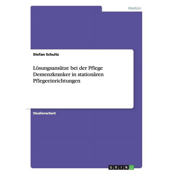 Lösungsansätze bei der Pflege Demenzkranker in stationären Pflegeeinrichtungen (Paperback)