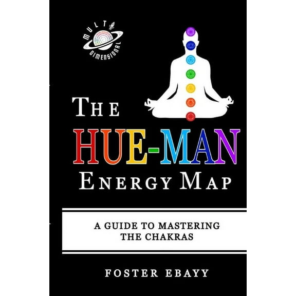 The Hue-Man Energy Map: A Guide To Mastering The Chakras, (Paperback)