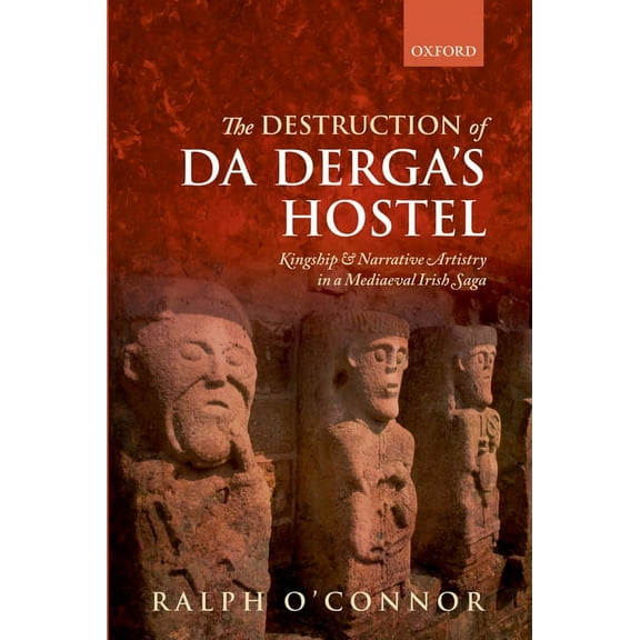 Destruction of Da Derga's Hostel: Kingship and Narrative Artistry in a Mediaeval Irish Saga, (Hardcover)