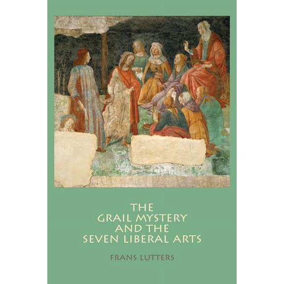 The Grail Mystery and the Seven Liberal Arts, (Paperback)