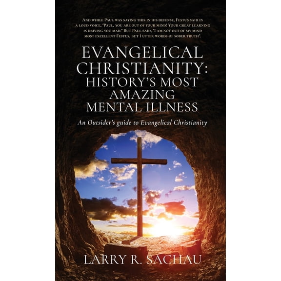 Evangelical Christianity: HISTORY'S MOST AMAZING MENTAL ILLNESS: An Outsider's guide to Evangelical Christianity, (Hardcover)