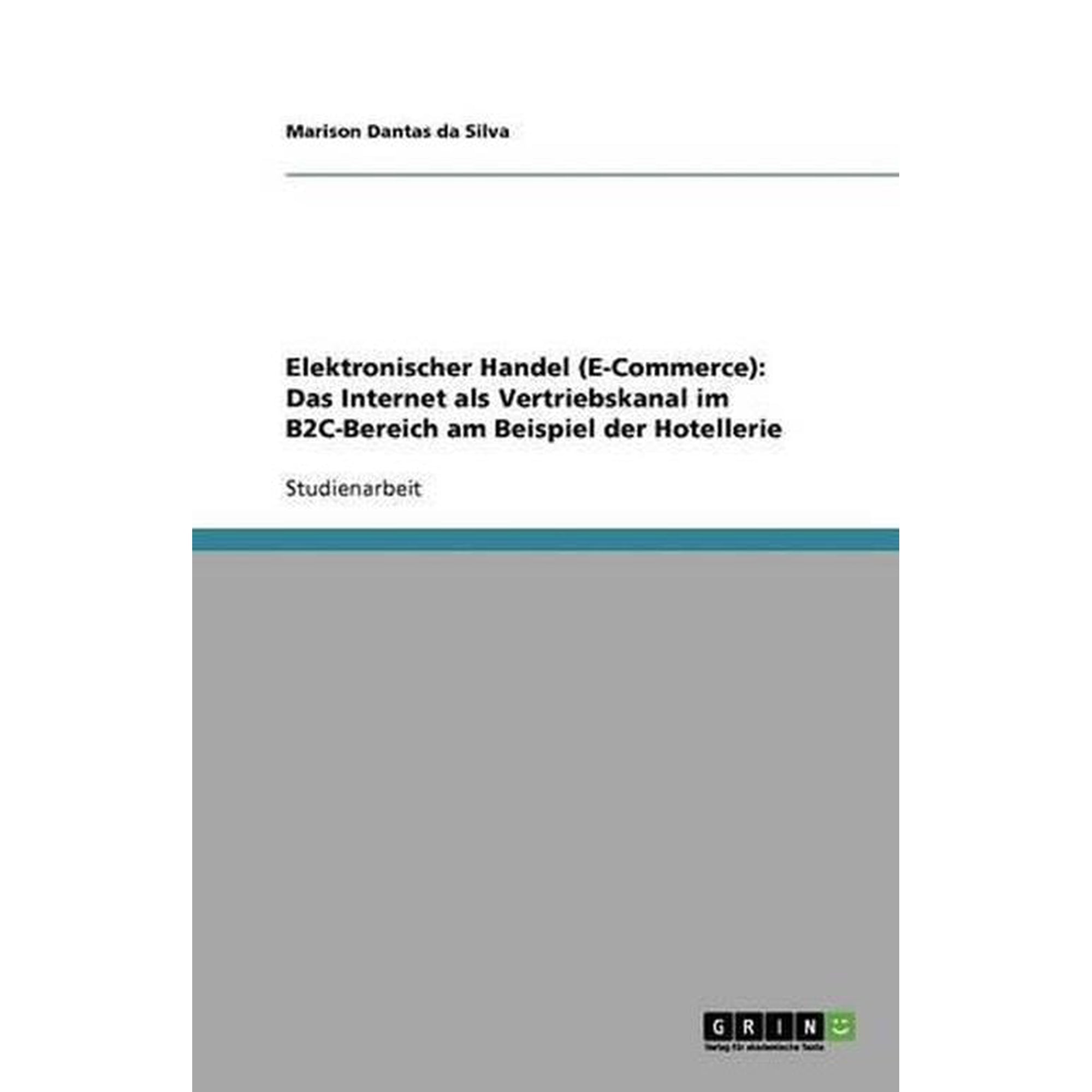 Elektronischer Handel (E-Commerce): Das Internet ALS Vertriebskanal Im B2c-Bereich Am Beispiel Der Hotellerie
