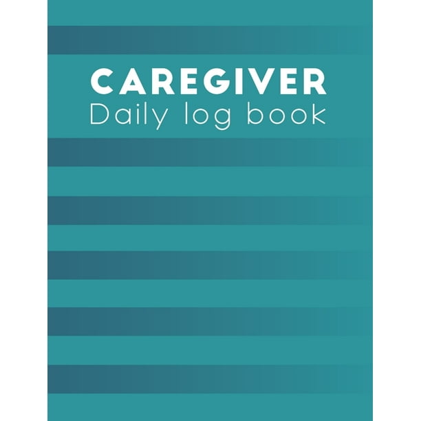 Home Aide Record Book: Caregiver Daily Log Book: caregiver ...