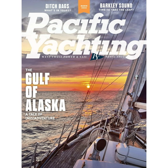 Pacific Yachting - March 2025: The Gulf Of Alaska, The Tale Of MisAdventure, The Trek To Barkley Sound, Good Bad Habits, Assembling A Ditch Bag, New Boats, Winter Chinooks, New Geo Guesser More!