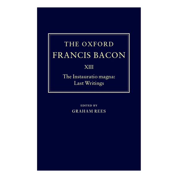 The ^Aoxford Francis Bacon The Instauratio Magna: Last Writings, (Hardcover)