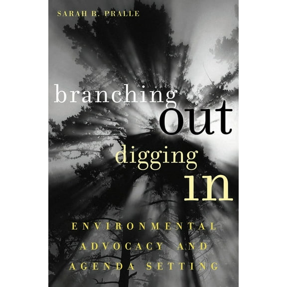 American Governance and Public Policy: Branching Out, Digging In: Environmental Advocacy and Agenda Setting (Paperback)