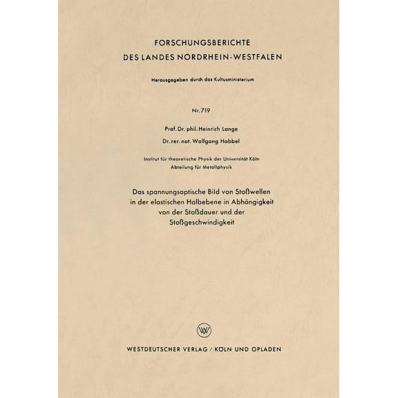 Forschungsberichte Des Landes Nordrhein- Das Spannungsoptische Bild Von StoÃwellen in Der Elastischen Halbebene in AbhÃ¤ngigkeit Von Der StoÃdauer Und Der StoÃges, Book 719, (Paperback)