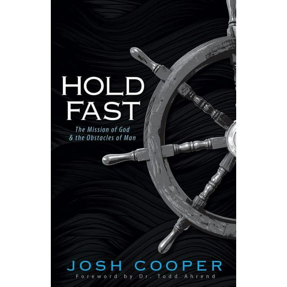 Hold Fast: The Mission of God and the Obstacles of Man, (Paperback)