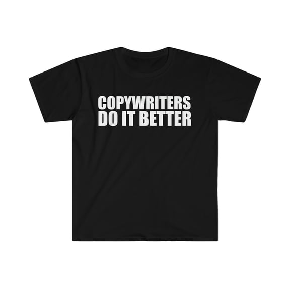 Copywriters do it better Unisex T-shirt S-3XL Graduation Graduate