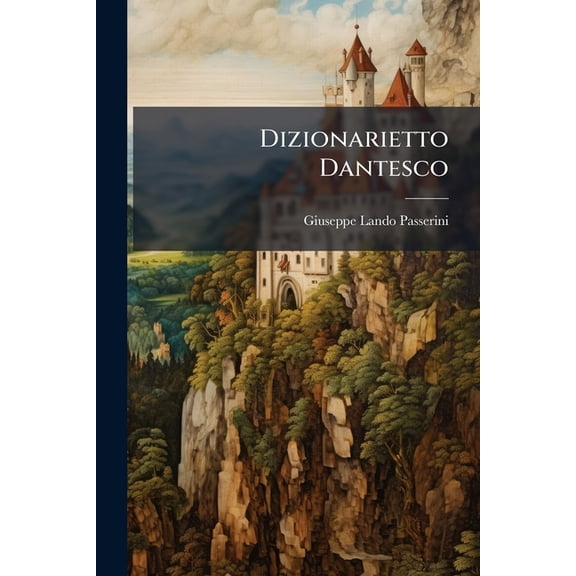 Dizionarietto Dantesco : Indice Dei Nomi Di Persone E Di Luoghi Ricordati Nella Divina Commedia